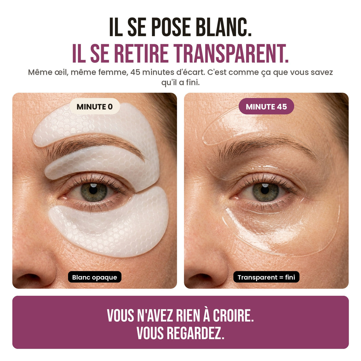 Il se pose blanc, il se retire transparent : même œil, minute 0 et minute 45