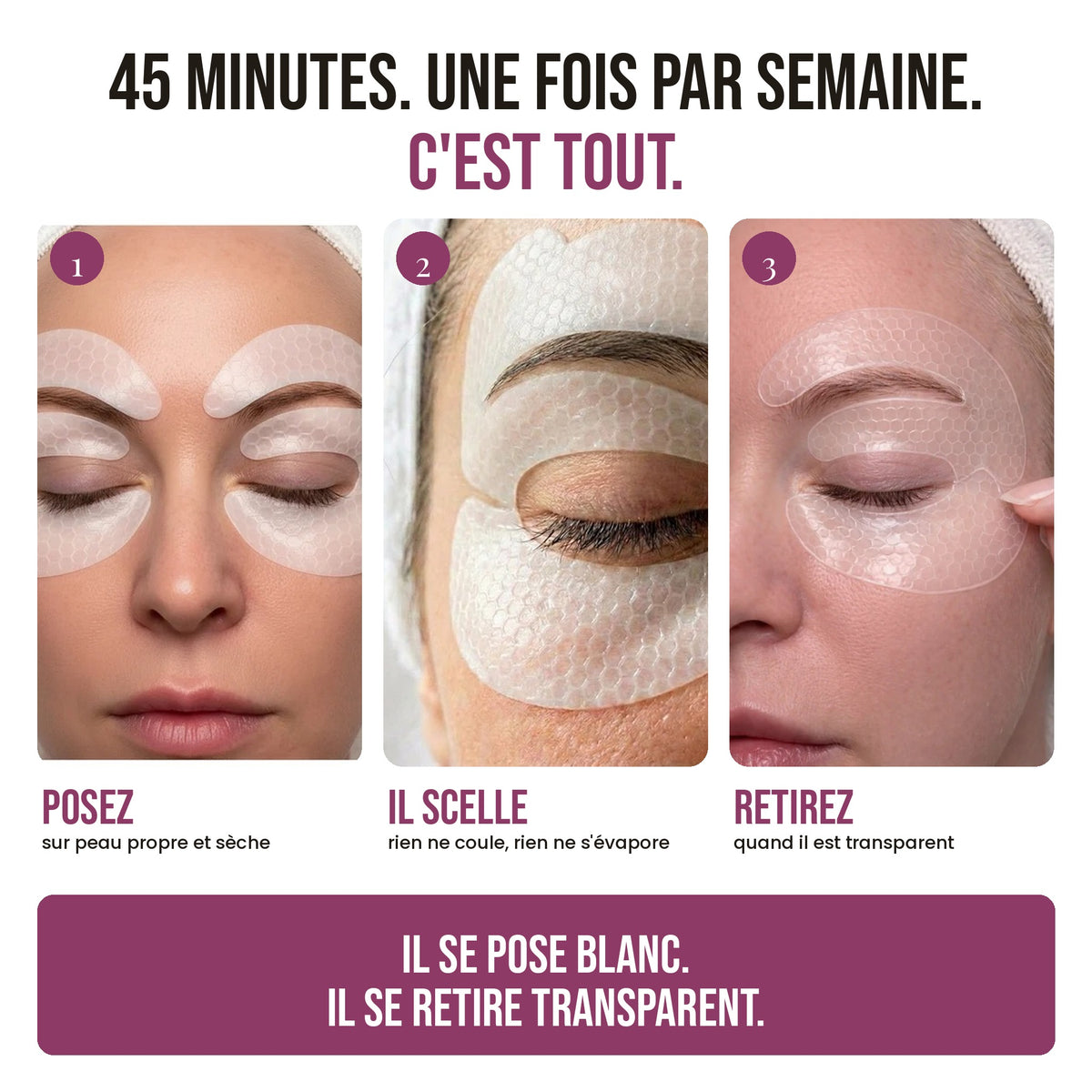 45 minutes une fois par semaine : posez, il scelle, retirez
